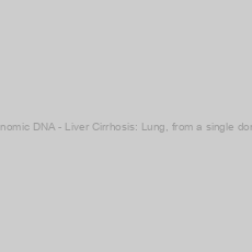 Image of Genomic DNA - Liver Cirrhosis: Lung, from a single donor